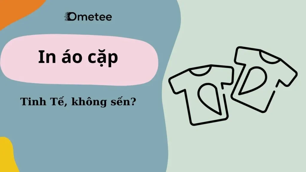 In Áo Cặp/Áo Đôi Độc Đáo, Tinh Tế: Không ‘Sến’ Mà Vẫn Cực Tình Cảm